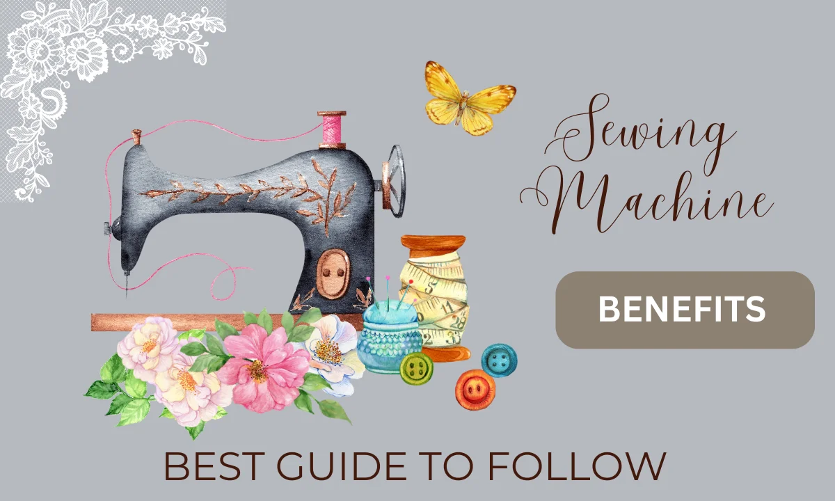 Benefits Of Sewing Machines Best Guide