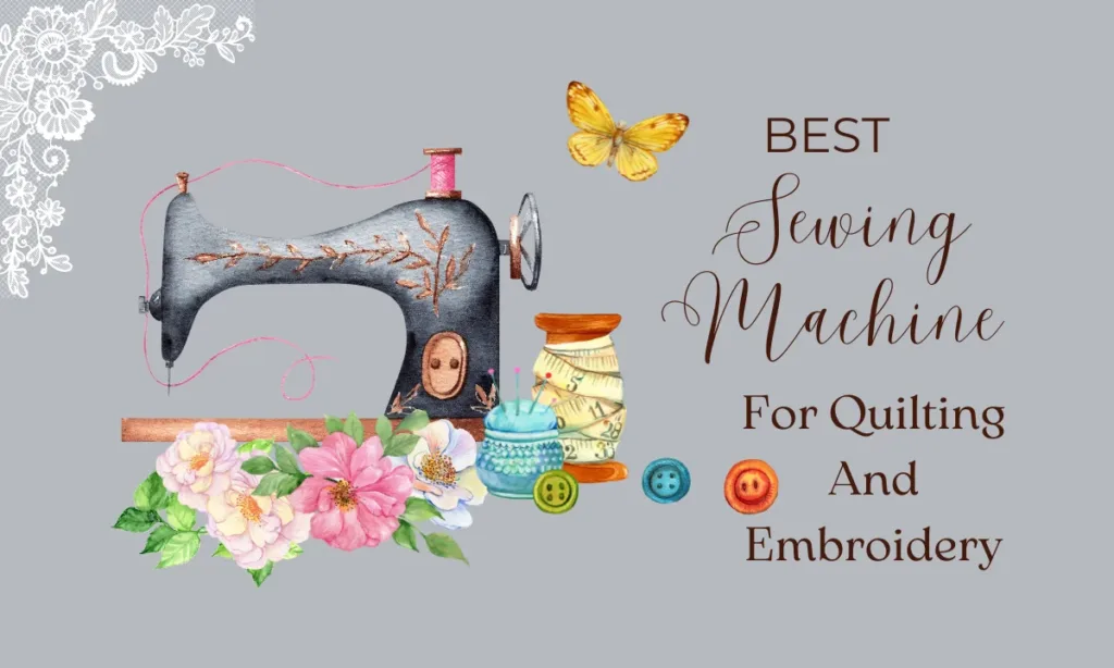 Best Sewing Machine For Quilting And Embroidery