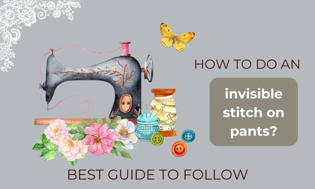 How to do an invisible stitch on pants