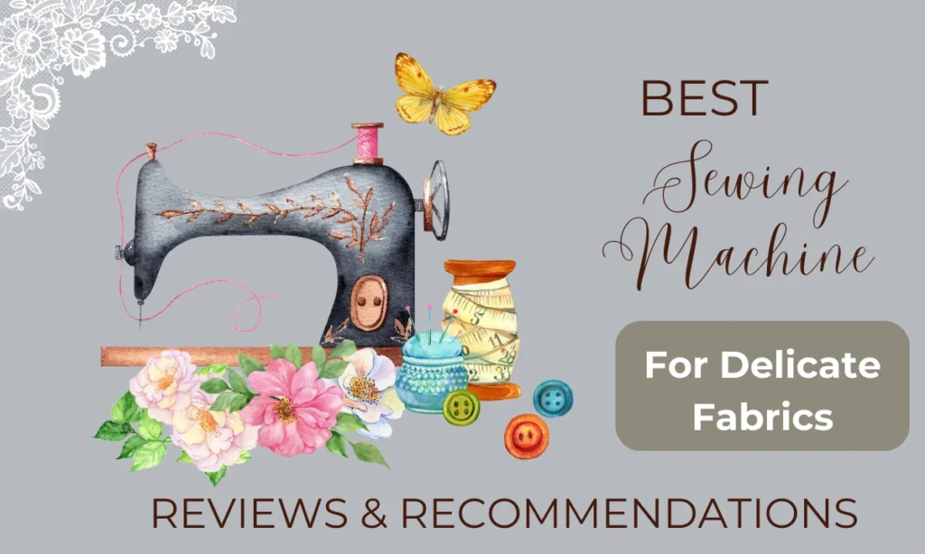 Best Sewing Machine For Delicate Fabrics