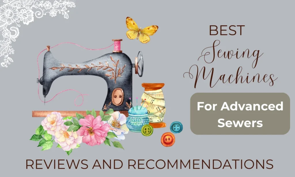 Best Sewing Machines For Advanced Sewers