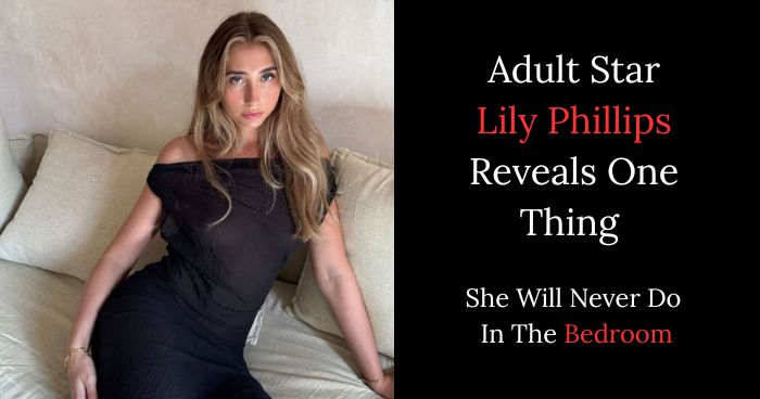 Adult Star Lily Phillips Will Never Do In Bedroom