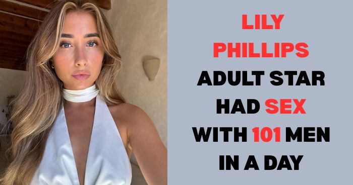 Lily Phillips Had Sex With 101 Men in a Day